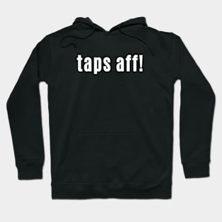 Tapps Aff in Scotland is Good Weather Tops Off Hoodie